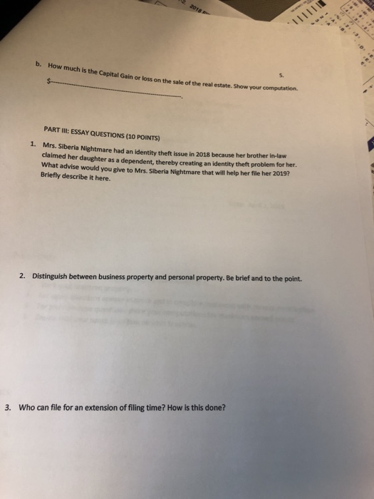 b. How much i s. sthe Capital Gain or loss on the sale of the real estate. Show your computation. PART II: ESSAY QUESTIONS (1