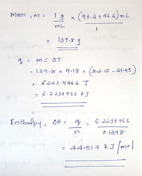 ime !9 (93.2 + 46.6) mL mL ? 139,89 па Mc AT - 139.8 x H.18 * (32:10 -21,45) 2 6223.4766 I = 6.2234 766 kJ Enthalpy, At= q =
