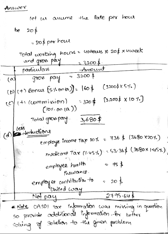Answer let us assume the Rate per hour be 20$ = 20$ por how Total working hours z 40 houess x 20$ xuweek. and grow pay 32008.