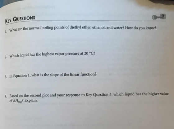 KEY QUESTIONS are the normal boiling points of diethyl ether, ethanol, and water? How do you know? 1. What are the normal be
