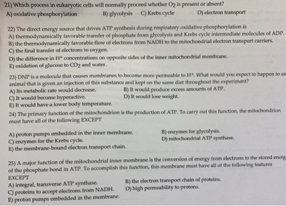 21) Which process in eukaryotic cells will normally proceed whether O2 is present or absent? A) oxidative phosphorylation B)