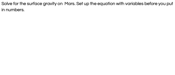 Solve for the surface gravity on Mars. Set up the equation with variables before you put in numbers.