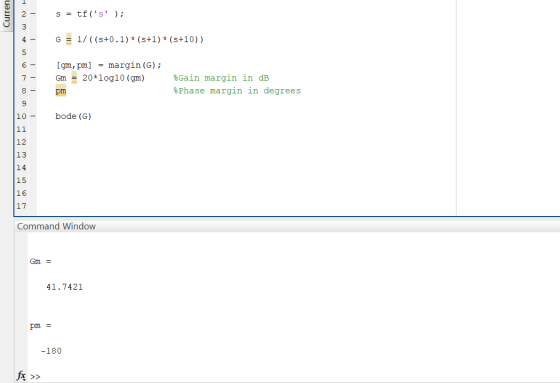 Curren s = tf(s ); во мн G = 1/((s+0.1) * (5+1)*(s+10)) [gm, pm] = margin (G); Gm = 20*log10 (gm) pm %Gain margin in dB %Ph