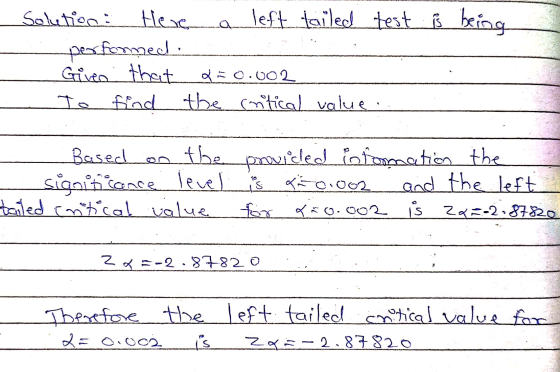 being Solution: Here left tailed test is pear forned Givea that Q=0.002 To find the initical value. Based on the provided bfa