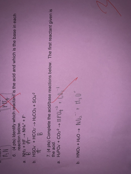 H₂N 6. (4 pts) Identify which reactant is the acid and which is the base in each reaction below. a. NH3 + HF → NH4+ + F- B H