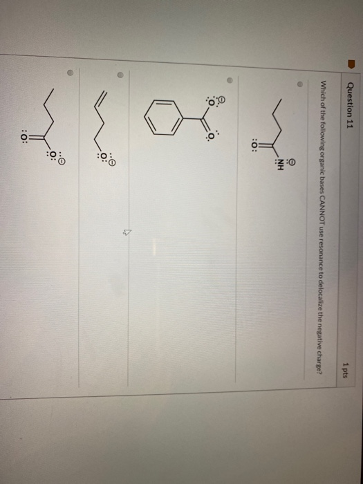 Question 11 1 pts Which of the following organic bases CANNOT use resonance to delocalize the negative charge? NH :0: 0.0: 0:
