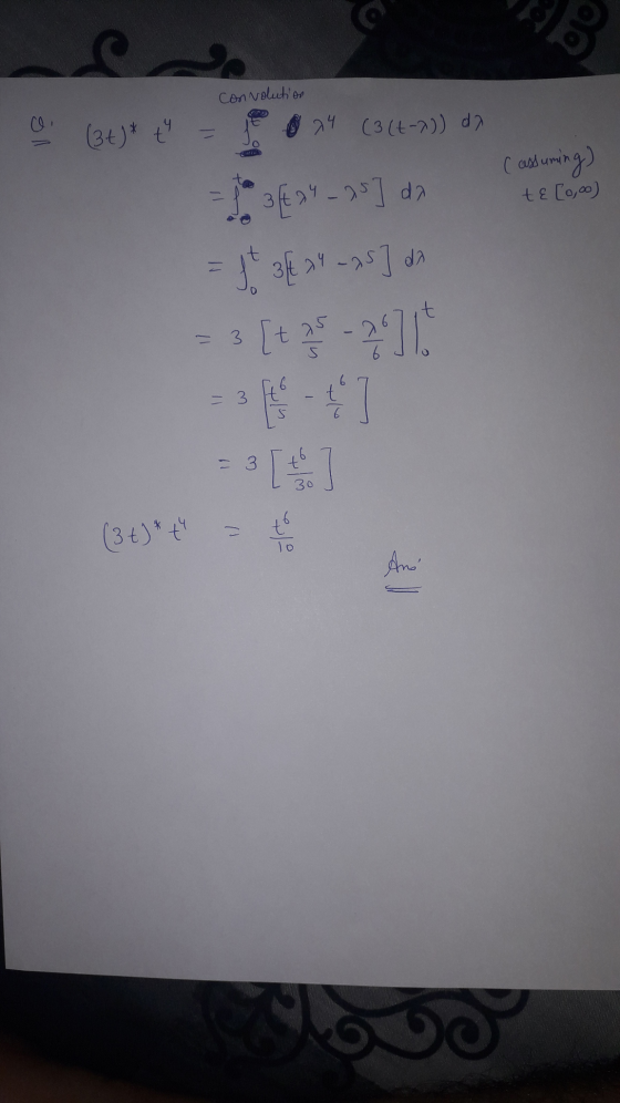 elo convolution o (3+)* ť = 24 (3(+-2)) da ( assuming) te [0,oo) = 23t24 -25] da = ft 3 xt -as] da 3 [t-? 10 17 = 3 t 3 30 (3