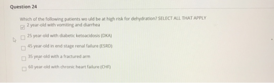 Question 24 Which of the following patients would be at high risk for dehydration? SELECT ALL THAT APPLY 2 year-old with vomi