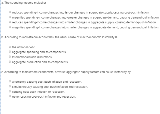 a. The spending-income multiplier reduces spending-income changes Into larger changes in aggregate supply, causing cost-push