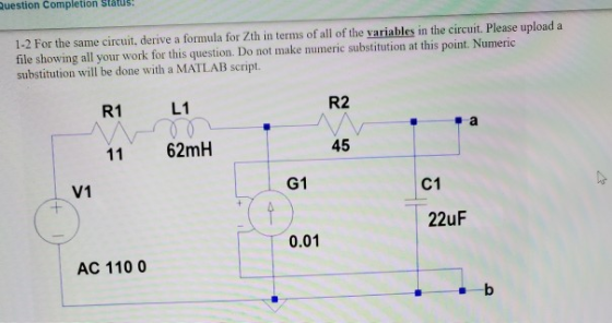 Question Completion Status: 1-2 For the same circuit, derive a formula for Zth in terms of all of the variables in the circui