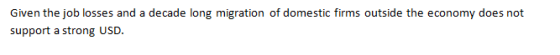 Given the job losses and a decade long migration of domestic firms outside the economy does not support a strong USD