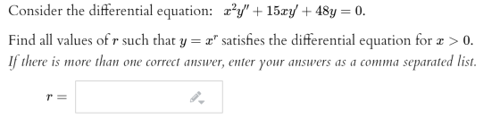Consider the differential equation: xạy + 15xy + 48y = 0. Find all values of r such that y=r satisfies the differential eq