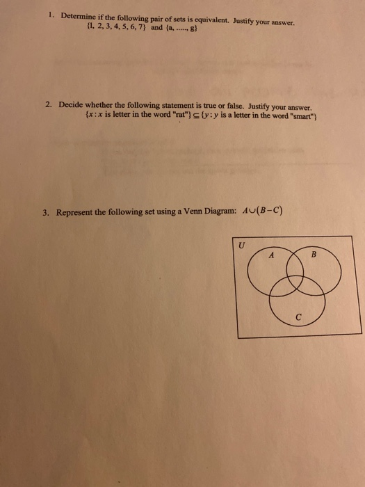 1. Determine if the following pair of sets is equivalent. Justify your answer. {1, 2, 3, 4, 5, 6, 7} and {a, ...) 2. Decide w