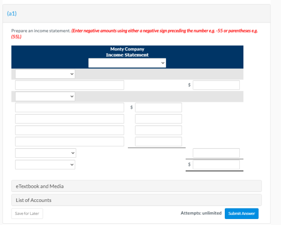 (a1) Prepare an income statement. (Enter negative amounts using either a negative sign preceding the number e.g.-55 or parent
