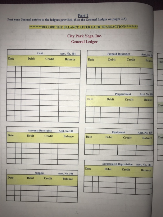 Part 2 Post your Journal entries to the ledgers provided, (Use the General Ledger on pages 3-9) ********RECORD THE BALANCE AF