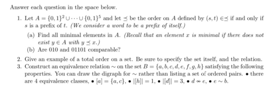 Answer each question in the space below. 1. Let A = {0,1} U... U{0,1}5 and let be the order on A defined by (s, t) €< if and