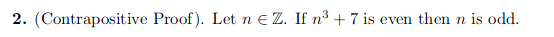 2. (Contrapositive Proof). Let n E Z. If n37 is even then n is odd.