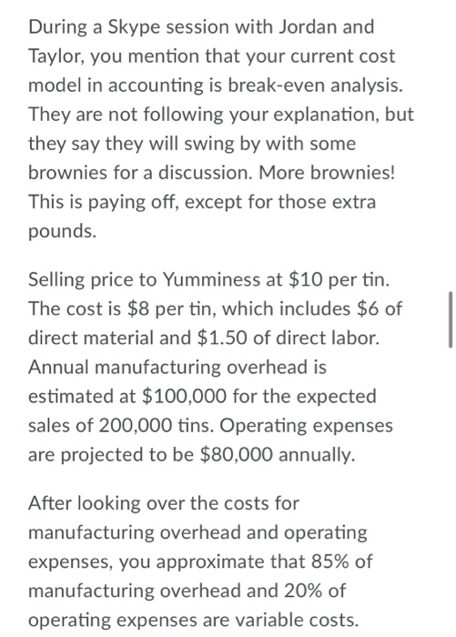 During a Skype session with Jordan and Taylor, you mention that your current cost model in accounting is break-even analysis.