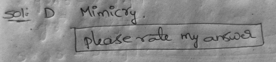 sol: D Mimicry please rate my answer