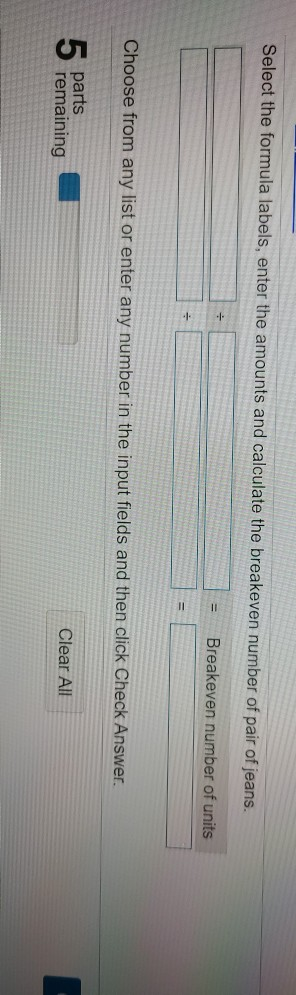 Select the formula labels, enter the amounts and calculate the breakeven number of pair of jeans. Breakeven number of units C