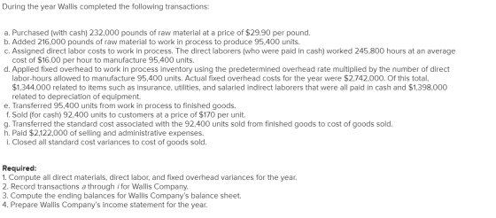 During the year Wallis completed the following transactions: a. Purchased (with cash) 232,000 pounds of raw material at a pri
