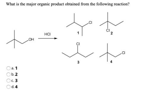 What is the major organic product obtained from the following reaction? HCI ОН. 3 a. 1 b.2 O c. 3 Od.4 OC