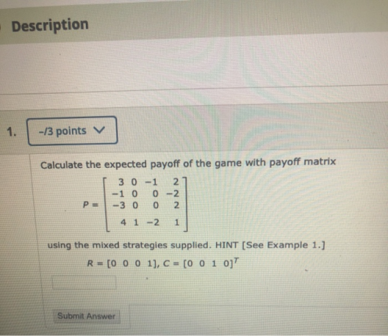 Description -/3 points 7 Calculate the expected payoff of the game with payoff matrix 30 -1 -1 0 0 -2 -3 0 0 2 4 1 -2 1 NN us