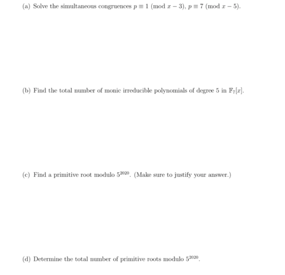 (a) Solve the simultaneous congruences p = 1 (mod x – 3), p = 7 (mod x – 5). (b) Find the total number of monic irreducible p