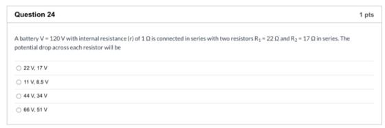 Question 24 1 pts A battery V - 120 V with internal resistance (r) of 1 Q is connected in series with two resistors Ry - 22 a