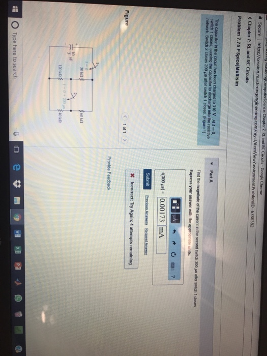Chapter 7: RL and RC Circuits Problem 7.75 PSpice Multisim The the network Swiltch 2 closes 200 s after switch 1 closes. (Figure 1) n the i(300戶). 10.00173 1mA Previous Aneeers Bequest Answe Figure Provide Feedback 60 kn L 10 nf 120kD 40 AD 0 Type here to search
