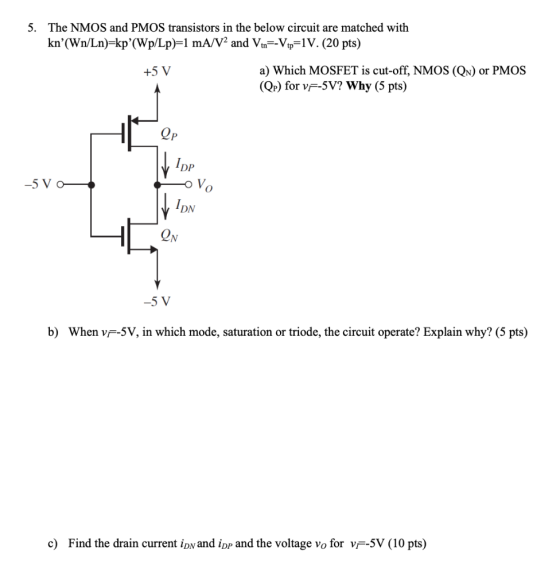 5. The NMOS and PMOS transistors in the below circuit are matched with kn’(Wn/Ln)=kp(Wp/Lp)=1 mA/V2 and Vin=-Vt=1V. (20 pts)