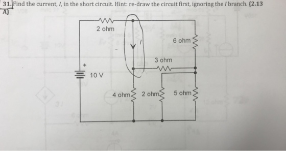 31. Find the current, I, in the short circuit. Hint: re-draw the circuit first, ignoring the I branch.(2.13 2 ohm 6 ohm 3 ohm 10 V 4 ohm2 oh 5 ohm