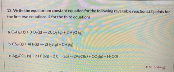 13. Write the equilibrium constant equation for the following reversible reactions.(3 points for the first two equations, 4 f