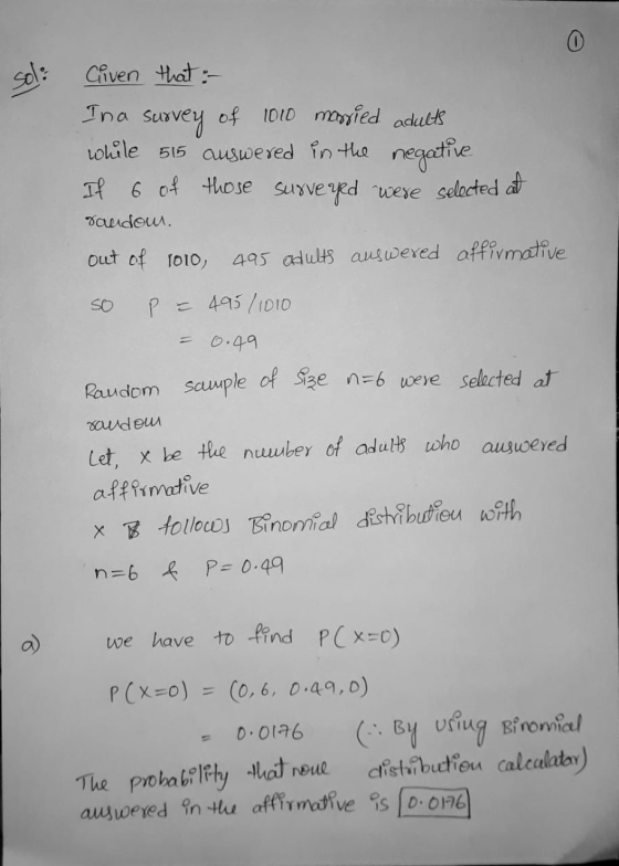 sol: Given that :- In a survey of 1010 married adults while 515 auswered in the negative If 6 of those surveyed were selected
