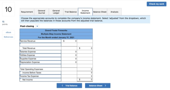 Check my work 10 General Ledger General Income Statement Requirement Trial Balance Balance Sheet Analysis Journal Choose the