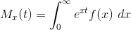 M_x(t) = \int_{0}^{\infty } e^{xt}f(x ) \ dx