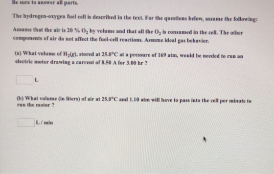 Be sure to answer all parts. The hydrogen-oxygen fuel cell is described in the text. For the questions below, assume the foll