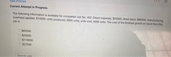 View Policies Current Attempt in Progress The following information is available for completed Job No. 402: Direct materials,