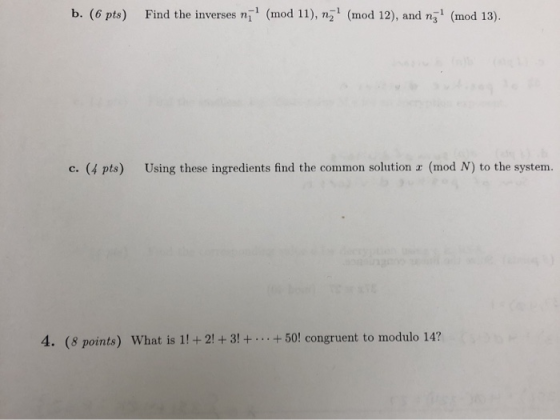 b. (6 pts) Find the inverses n (mod 11), n21 (mod 12), and nz1 (mod 13). Using these ingredients find the common solution a (