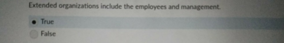 Extended organizations include the employees and management. e True False