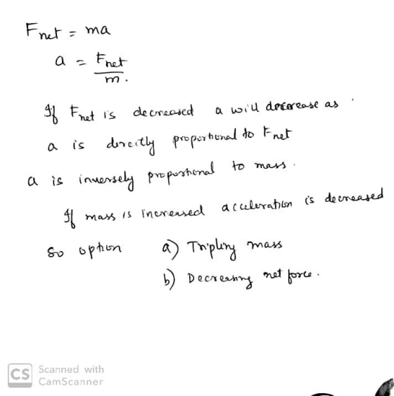 Fnet = ma a If Fnet is decreased a will dot ease as a is directly proportional to Fnet is inversely proportional to mass. 4f