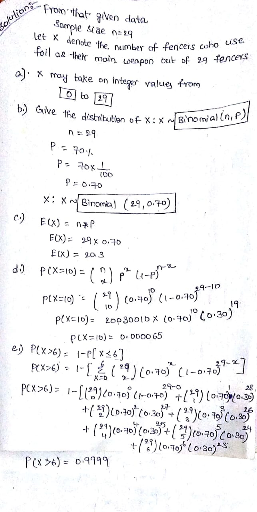 From tlat given data Somple Let x denole ihe, number af fenceis coheo man weapon ocut of 2q fencets a), X mag take on integer va lue from b) Give the distributien of XX r1Bino 0.70 (29,0.) n- -Io IO 19 29-x P(X %) = 0.9999