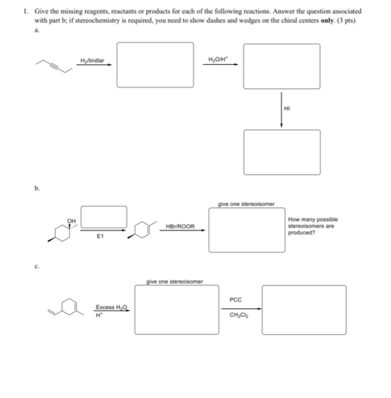 1. Give the missing reagents, reactants or products for each of the following reactions. Answer the question associated with