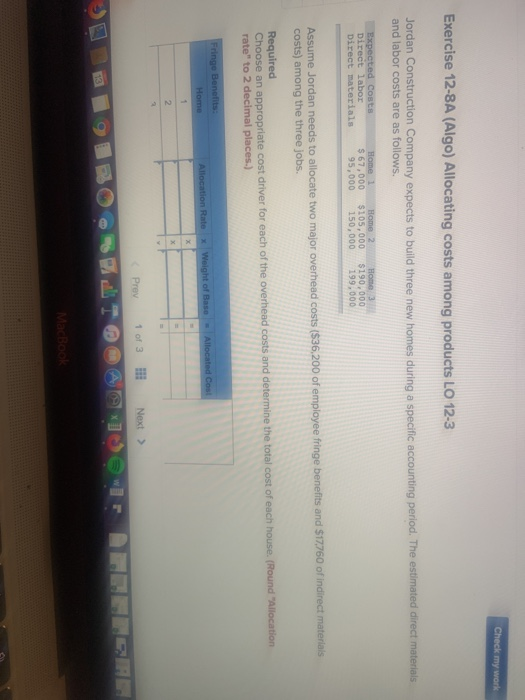 Check my work Exercise 12-8A (Algo) Allocating costs among products LO 12-3 Jordan Construction Company expects to build thre