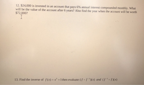 12. $24,000 is invested in an account that pays 6% annual interest compounded monthly. What will be the value of the account