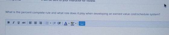 De seh to your structor for review. What is the percent complete rule and what role does it play when developing an earned va