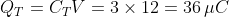 Q_T=C_TV=3 imes 12=36,mu C