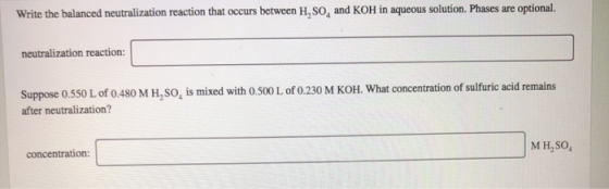 Write the balanced neutralization reaction that occurs between H, SO, and KOH in aqueous solution. Phases are optional. neutr