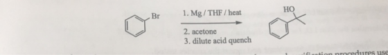 Br 1. Mg/ THF / heat 2. acetone 3. dilute acid quench c on procedures use