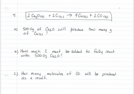 4. 2 Cu₂O(s) + 2Ccs) 4 Cuess + 2 CO (g) a.) 500.0g of Cuzo will of Cucs)? produce how many g b) How much c must be added with